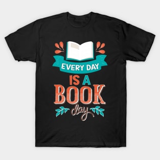 Every Day Is a Book Day / Library lovers day T-Shirt